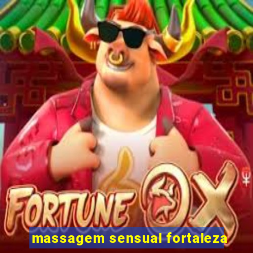 massagem sensual fortaleza